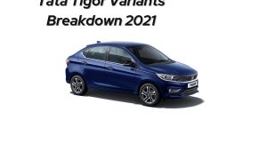 Tata Tigor Variant Breakdown 2021