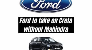 Ford to take on Hyundai Creta without Mahindra
