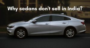 Why Sedans don't sell well in India