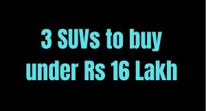 3 SUVs to buy under Rs 16 Lakh