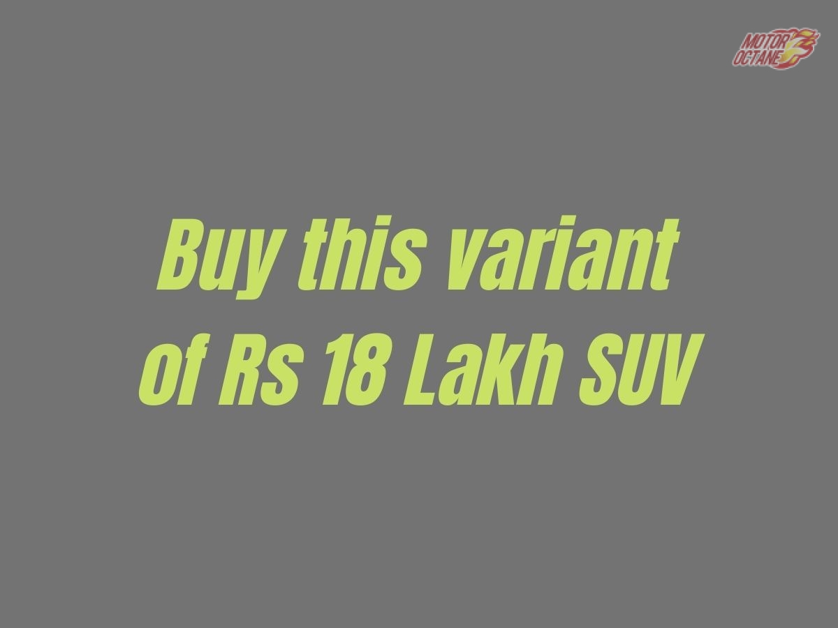 Buy Rs 18 Lakh SUV - Why this variant?