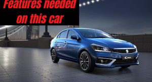 5 features needed on Maruti Ciaz