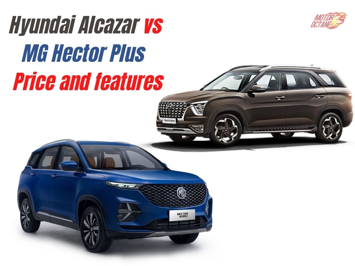 Hyundai Alcazar vs MG Hector Plus - Price and features