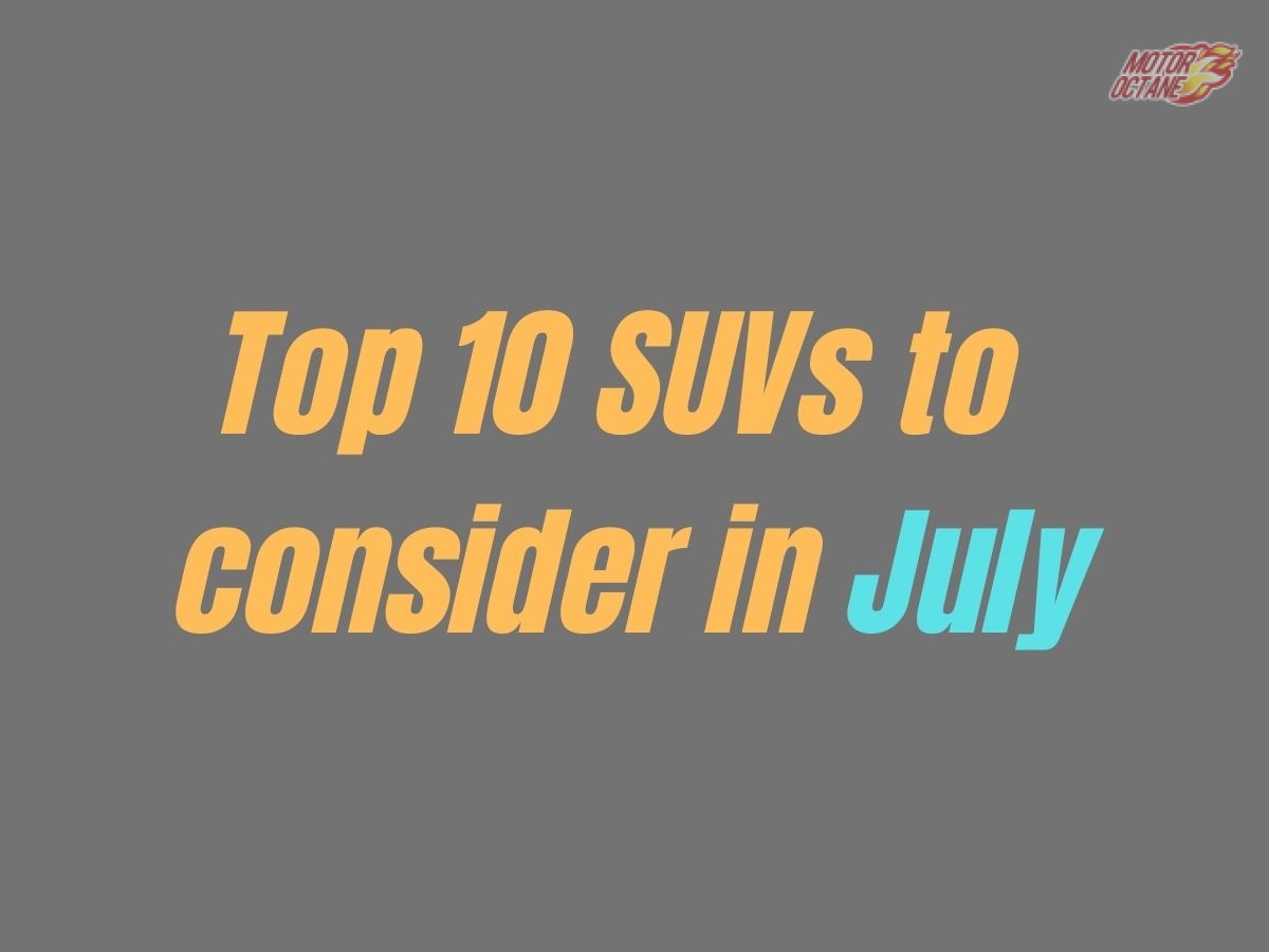 Top 10 SUVs to consider in July!